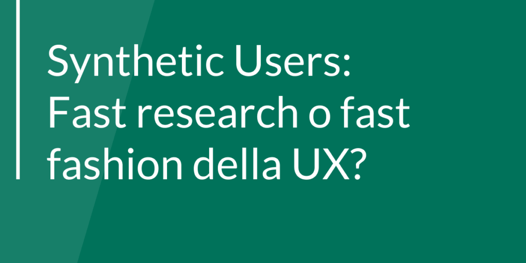 Synthetic Users: Fast research o fast fashion della UX?