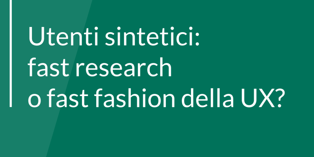 Utenti sintetici: fast research o fast fashion della UX?