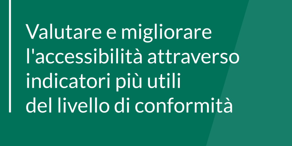 Valutare e migliorare l'accessibilità attraverso indicatori più utili del livello di conformità