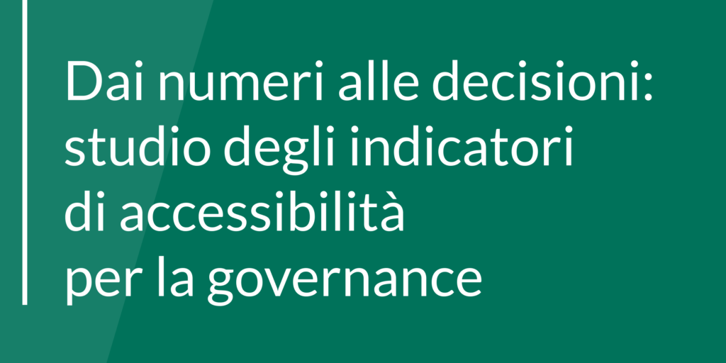 Dai numeri alle decisioni: studio degli indicatori di accessibilità per la governance