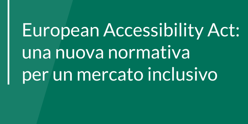 European Accessibility Act: una nuova normativa per un mercato inclusivo